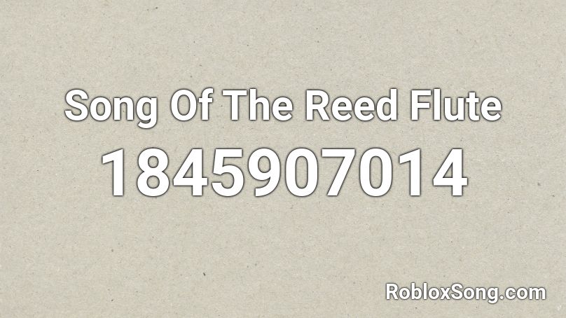 Song Of The Reed Flute Roblox ID