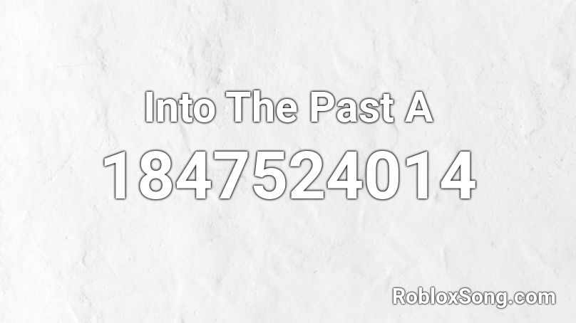 Into The Past A Roblox ID