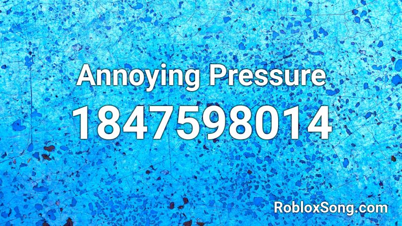 Annoying Pressure Roblox ID