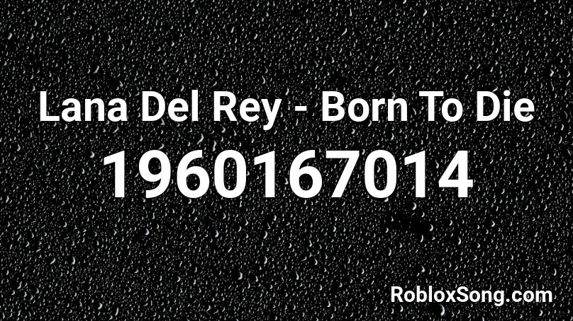 Lana Del Rey Born To Die Roblox Id Roblox Music Codes - name of love nightcore roblox code