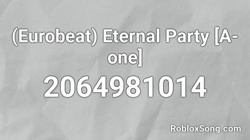 (Eurobeat) Eternal Party [A-one] Roblox ID
