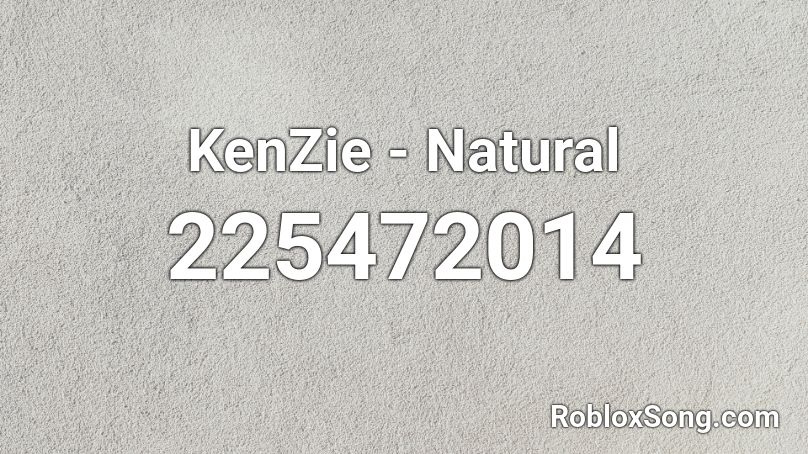 KenZie - Natural  Roblox ID
