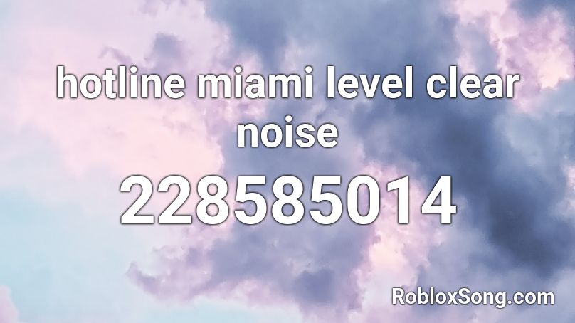 hotline miami level clear noise Roblox ID