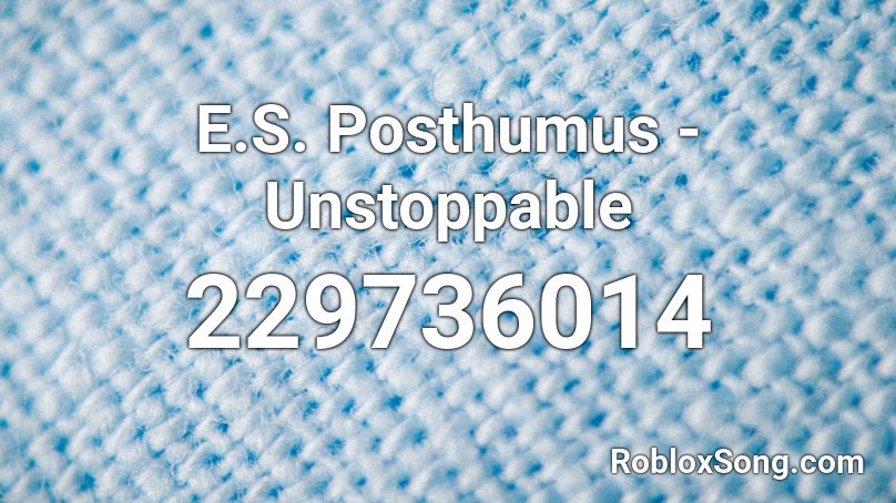 E.S. Posthumus - Unstoppable Roblox ID