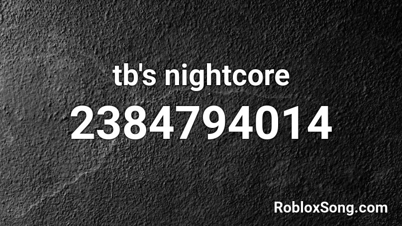 tb's nightcore Roblox ID