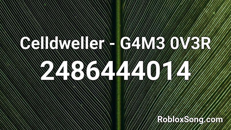 Celldweller - G4M3 0V3R Roblox ID