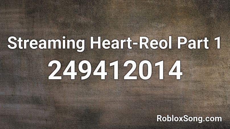Streaming Heart-Reol Part 1 Roblox ID