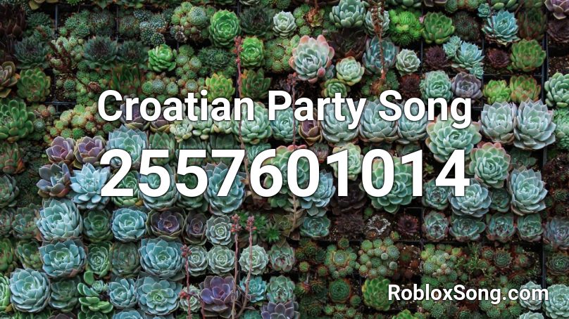 Croatian Party Song Roblox ID