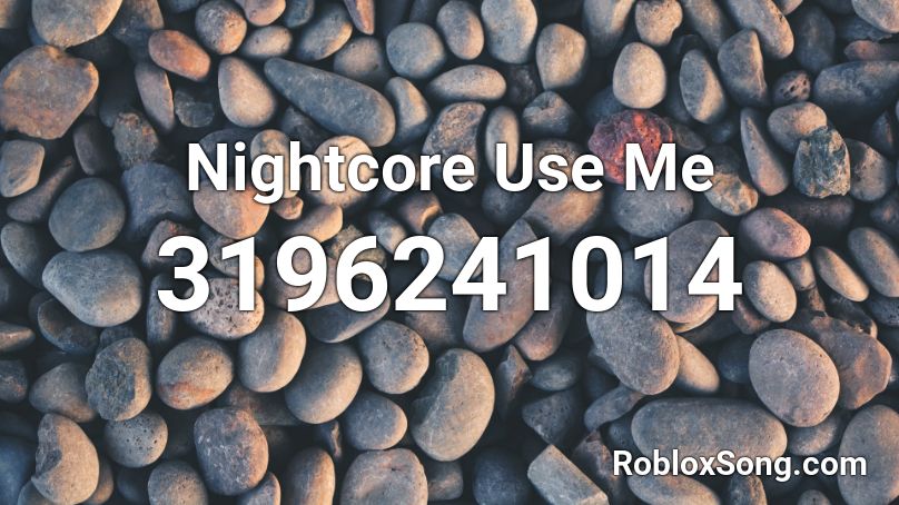 Nightcore Use Me Roblox ID
