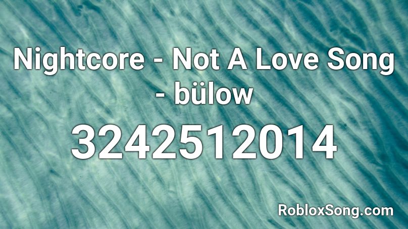 Nightcore - Not A Love Song - bülow Roblox ID