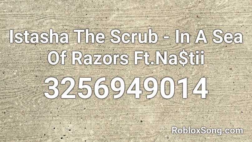 Istasha The Scrub - In A Sea Of Razors Ft.Na$tii Roblox ID