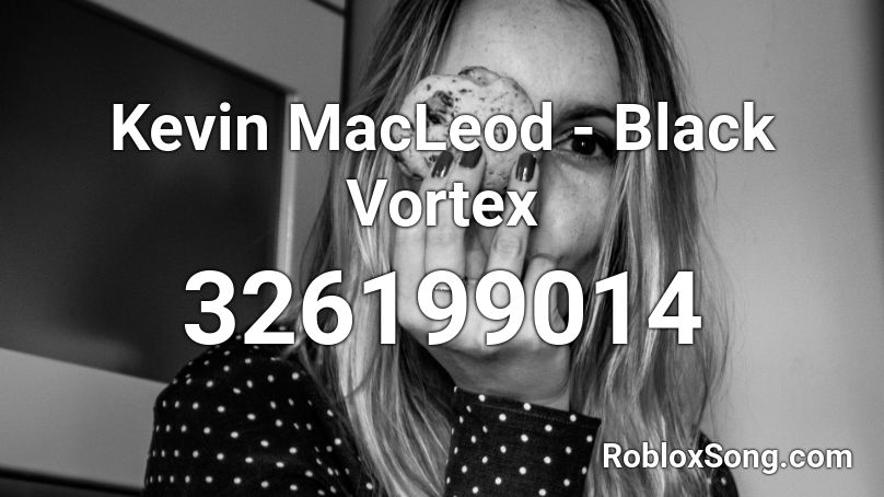Kevin MacLeod - Black Vortex Roblox ID