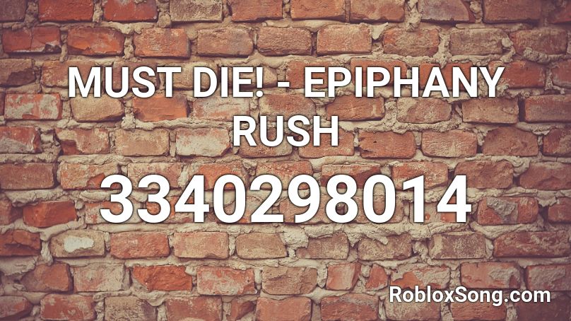 MUST DIE! - EPIPHANY RUSH Roblox ID