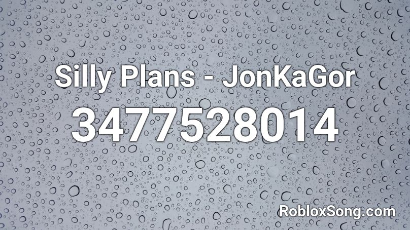 Silly Plans - JonKaGor Roblox ID