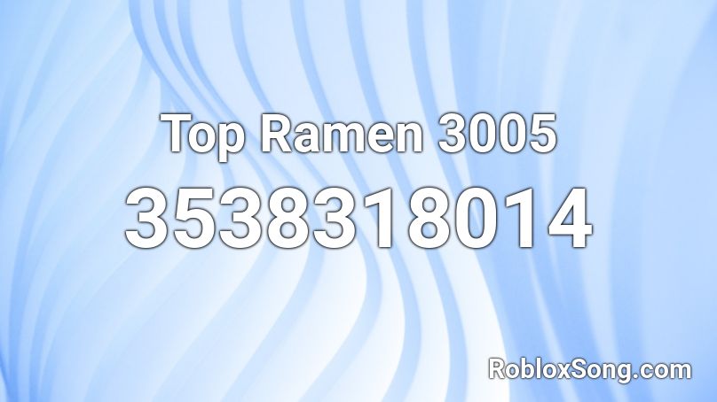 Top Ramen 3005 Roblox ID