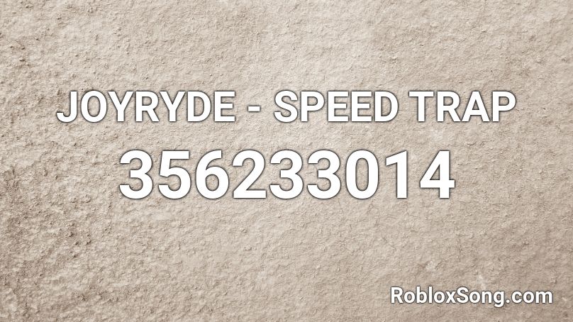 JOYRYDE - SPEED TRAP Roblox ID