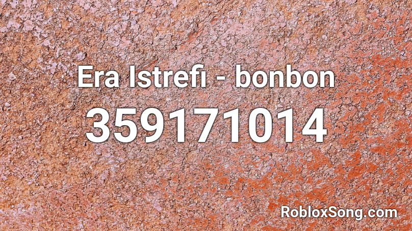 Era Istrefi - bonbon Roblox ID