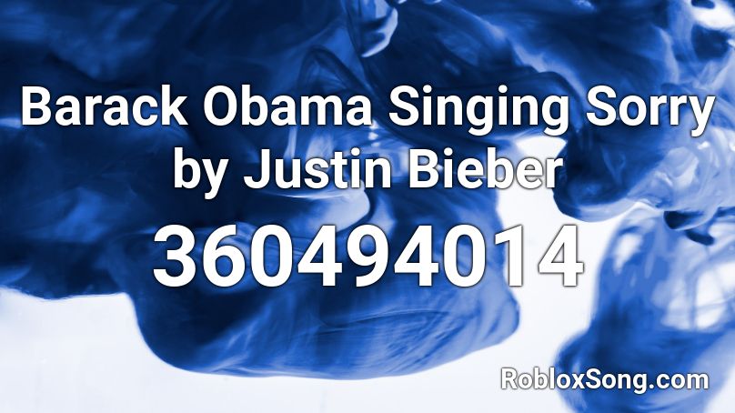 Barack Obama Singing Sorry by Justin Bieber Roblox ID