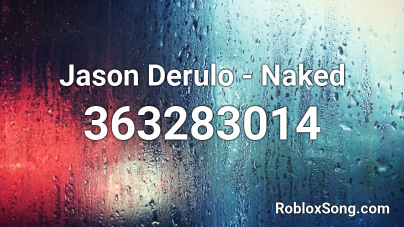 Jason Derulo - Naked  Roblox ID