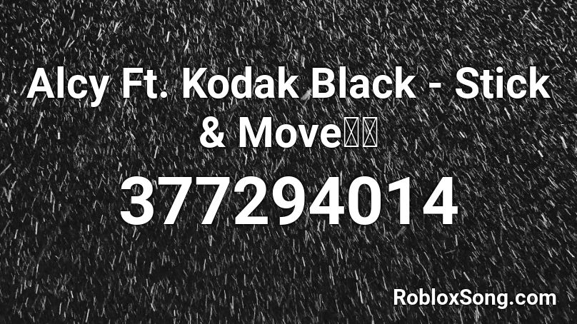 Alcy Ft. Kodak Black - Stick & Move🔥🔥 Roblox ID