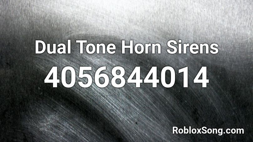 Dual Tone Horn Sirens Roblox ID