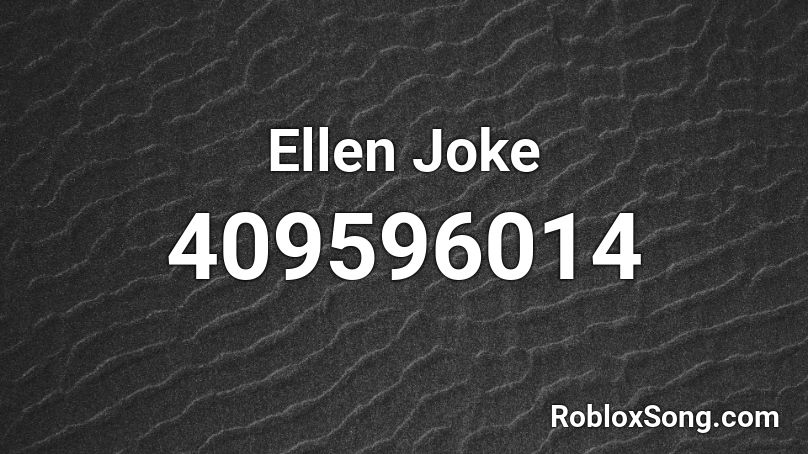 Ellen Joke Roblox ID