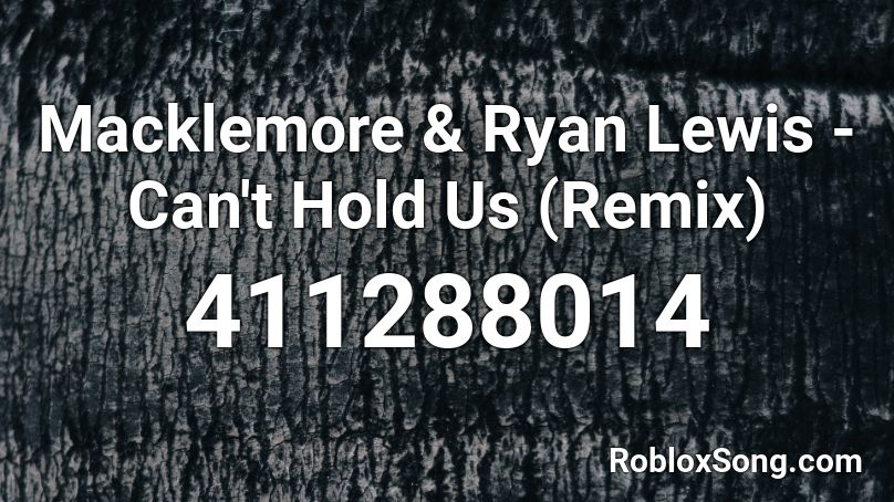 Macklemore Ryan Lewis Can T Hold Us Remix Roblox Id Roblox Music Codes - macklemore can't hold us roblox music id
