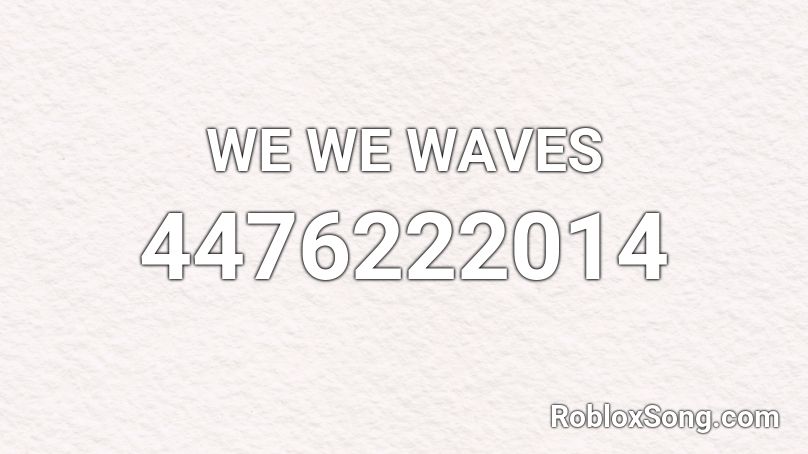 WE WE WAVES Roblox ID