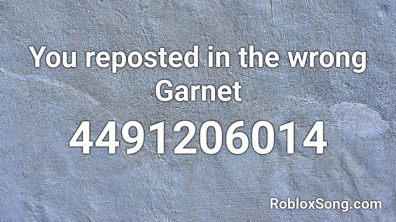 You reposted in the wrong Garnet Roblox ID