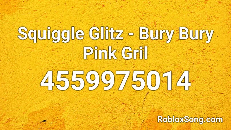 Squiggle Glitz - Bury Bury Pink Gril Roblox ID
