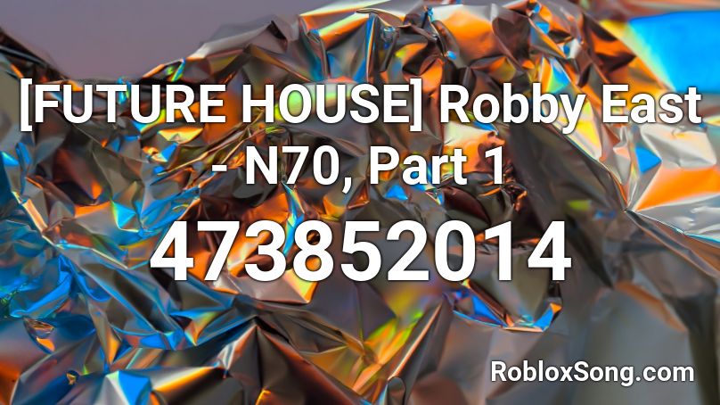 [FUTURE HOUSE] Robby East - N70, Part 1 Roblox ID