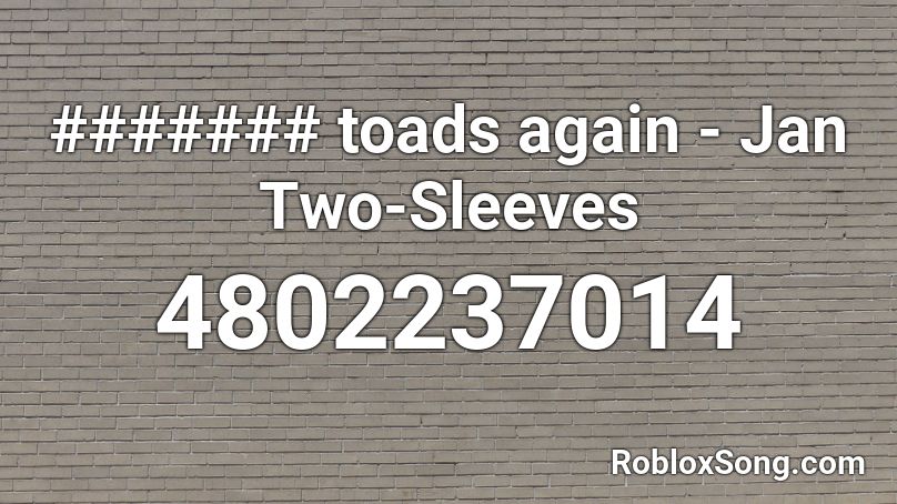 ####### toads again - Jan Two-Sleeves Roblox ID