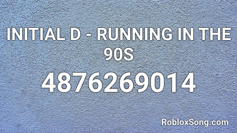 INITIAL D - RUNNING IN THE 90S Roblox ID