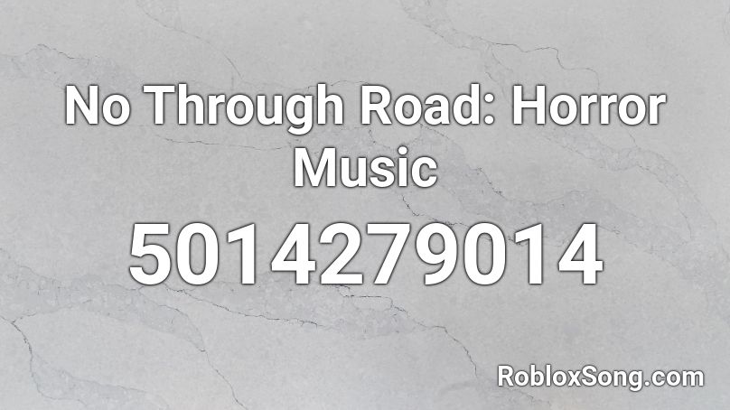 No Through Road: Horror Music Roblox ID