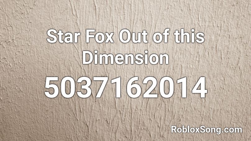 Star Fox  Out of this Dimension Roblox ID
