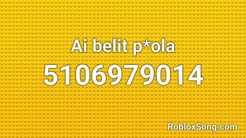 Ai belit p*ola Roblox ID