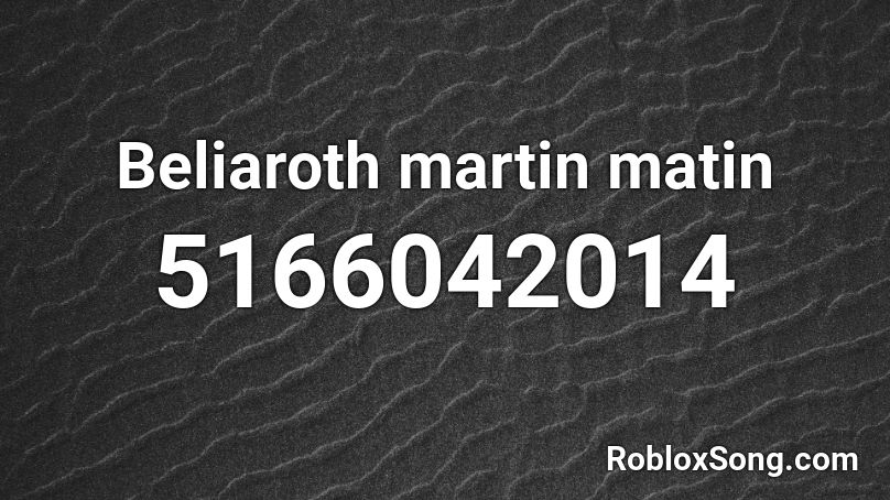 Beliaroth martin matin Roblox ID