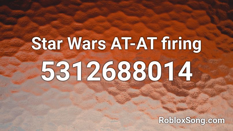 Star Wars AT-AT firing Roblox ID