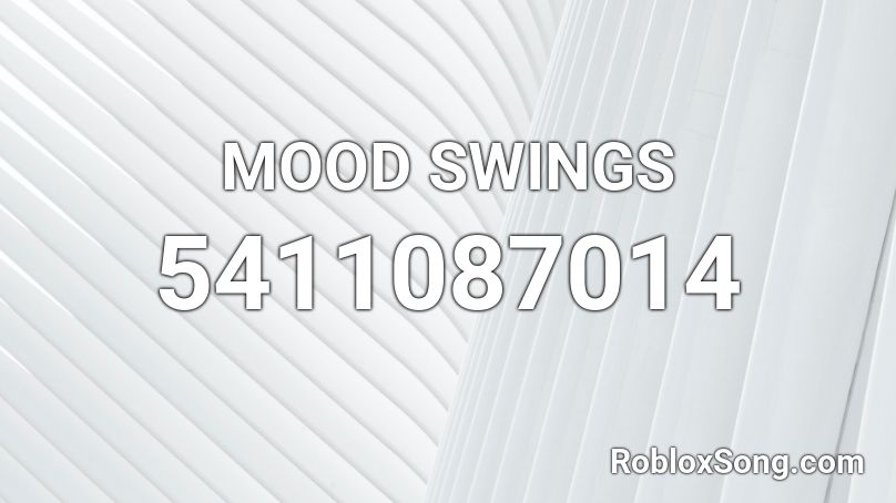 MOOD SWINGS Roblox ID