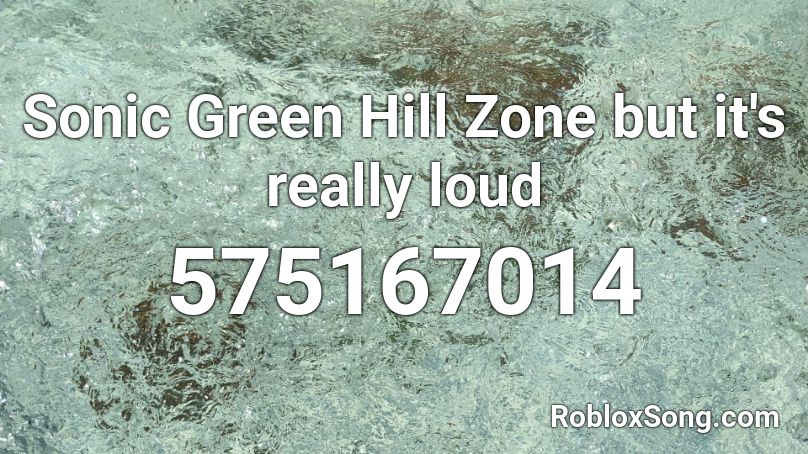 Sonic Green Hill Zone But It S Really Loud Roblox Id Roblox Music Codes - loud roblox ids