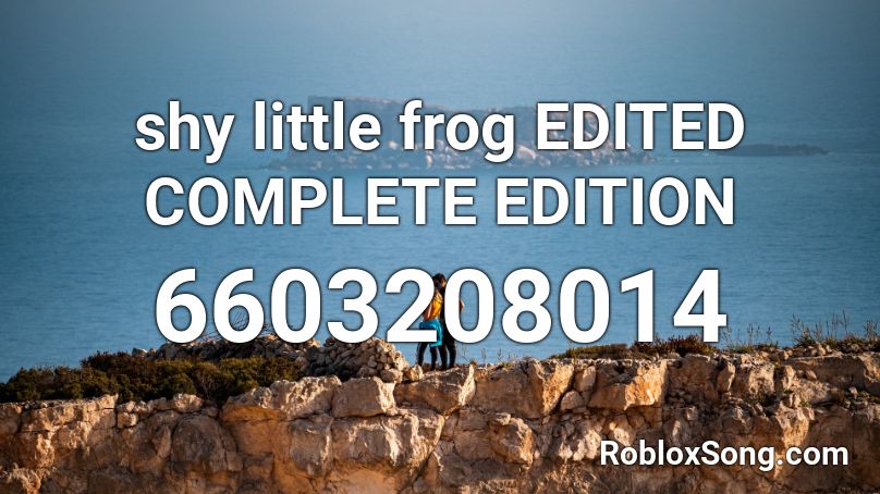 Shy Little Frog Edited Complete Edition Roblox Id Roblox Music Codes - roblox frog song