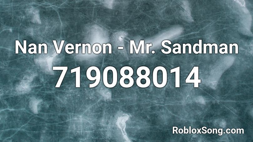 Nan Vernon - Mr. Sandman Roblox ID