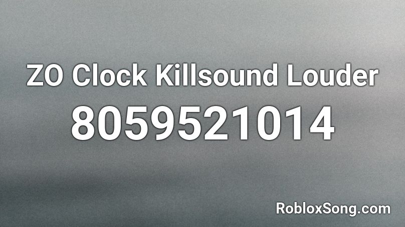 ZO Clock Killsound Louder Roblox ID