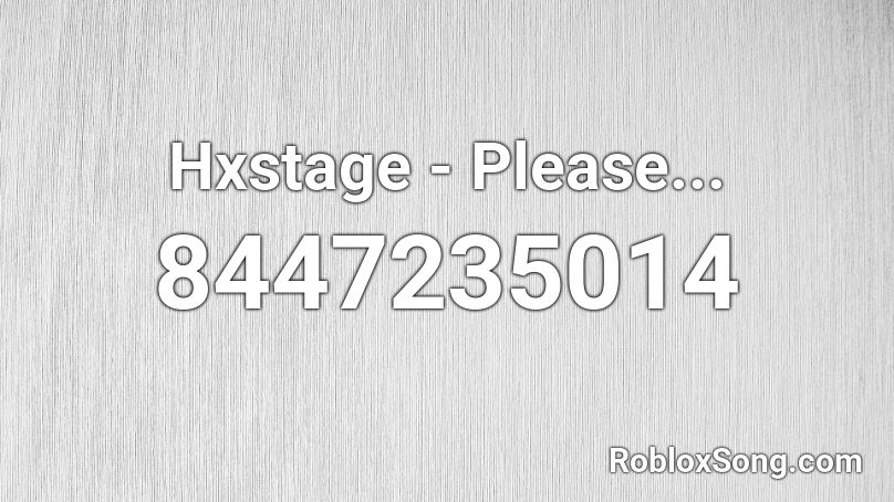 Hxstage - Please... Roblox ID