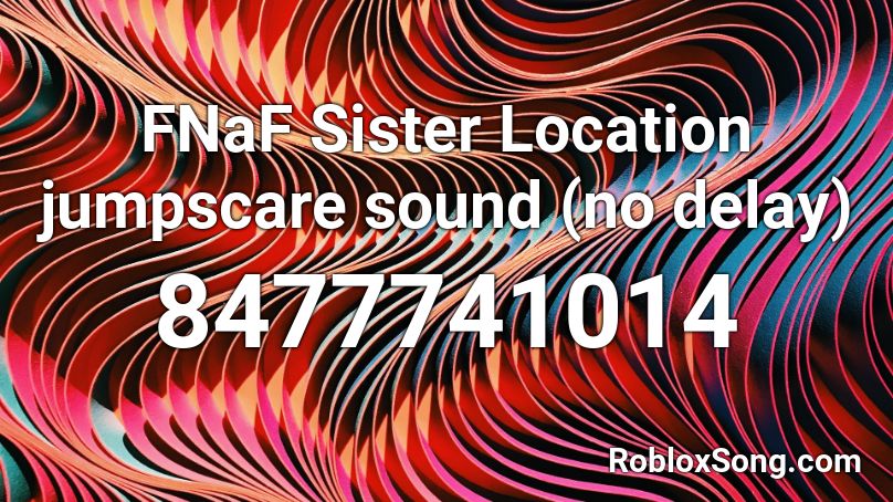 FNaF Sister Location jumpscare sound (no delay) Roblox ID
