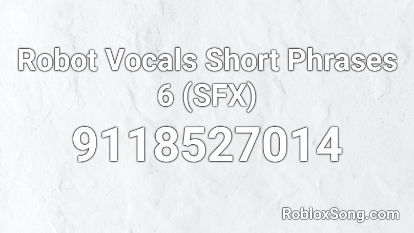 Robot Vocals Short Phrases 6 (SFX) Roblox ID