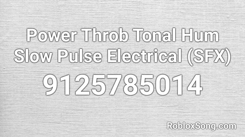 Power Throb Tonal Hum Slow Pulse Electrical  (SFX) Roblox ID