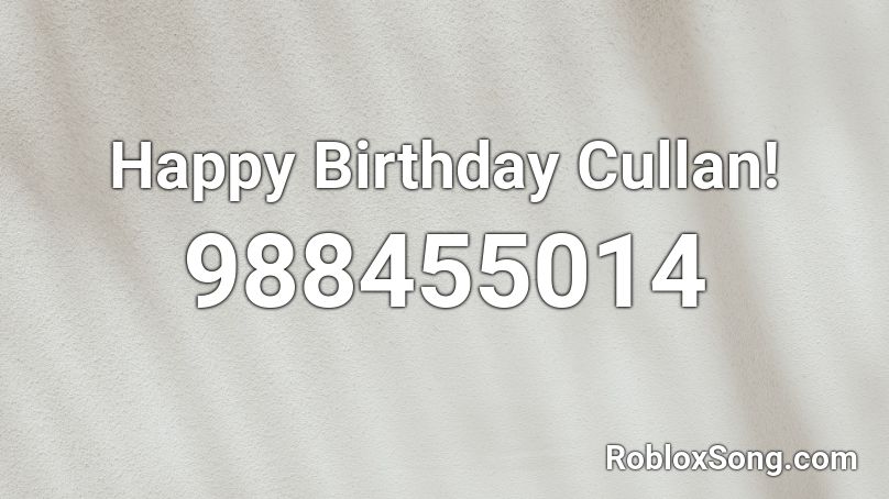 Happy Birthday Cullan! Roblox ID
