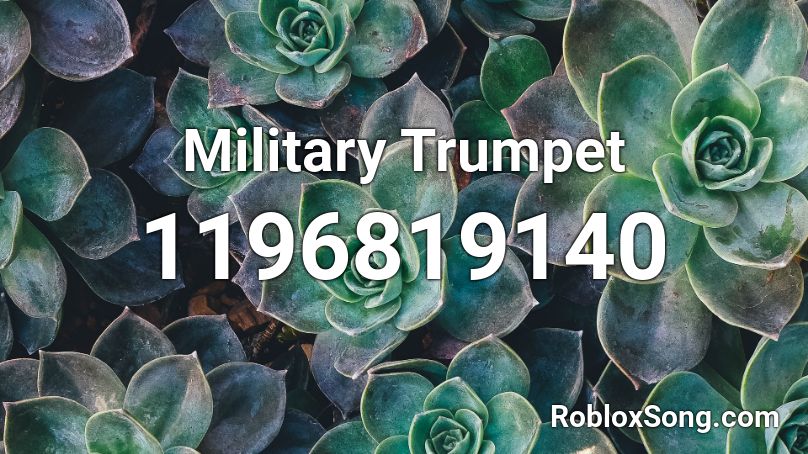 Military Trumpet Roblox Id Roblox Music Codes - roblox song id trumpets