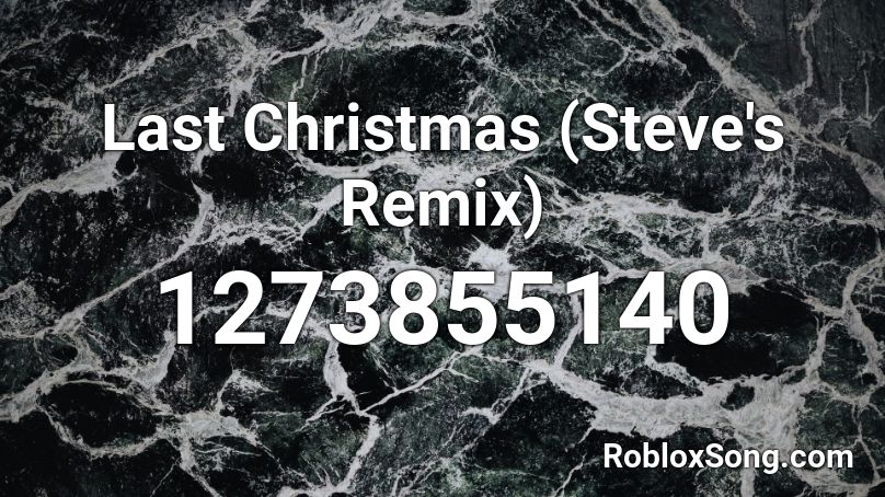 Last Christmas (Steve's Remix) Roblox ID